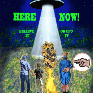 ET Here Now!: Believe It Or UFO It!